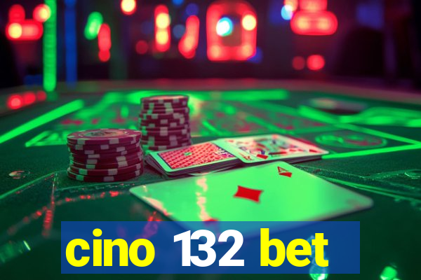 cino 132 bet